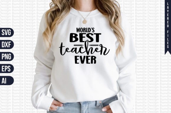 World’s Best Teacher Ever Svg: Graphics for T-Shirt Designs